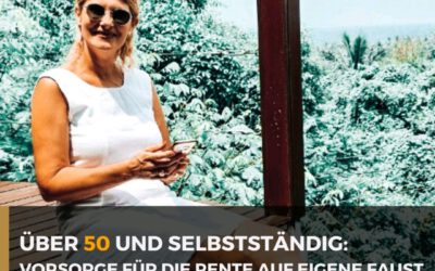 Über 50 und Selbständig – Vorsorge für die Rente